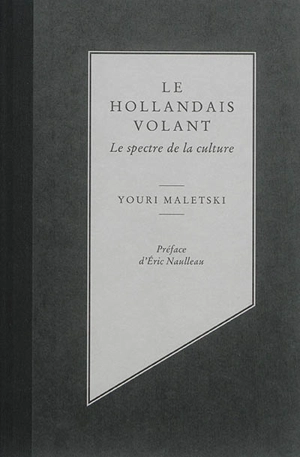 Le Hollandais volant : le spectre de la culture - Youri Maletski