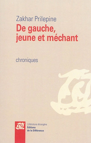 De gauche, jeune et méchant : chroniques - Zakhar Prilepine