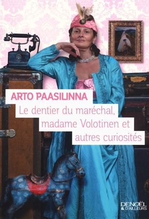 Le dentier du maréchal, madame Volotinen et autres curiosités - Arto Paasilinna