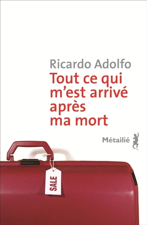 Tout ce qui m'est arrivé après ma mort - Ricardo Adolfo