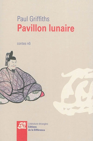 Pavillon lunaire : contes nô - Paul Griffiths