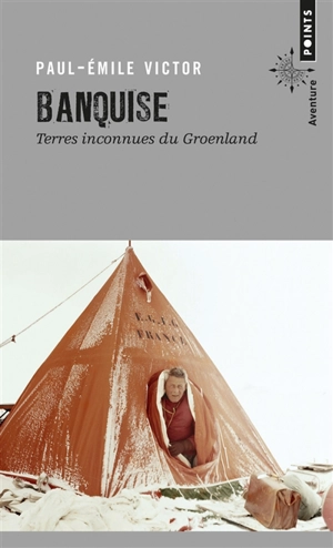 Banquise : terres inconnues du Groenland - Paul-Emile Victor