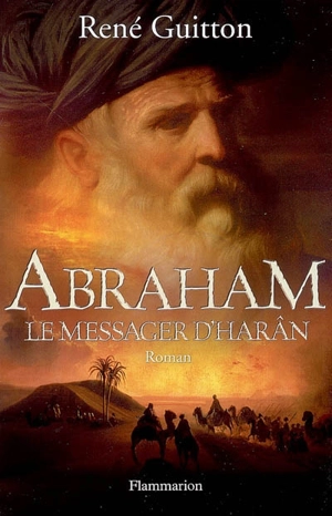 Abraham, le messager d'Harân - René Guitton