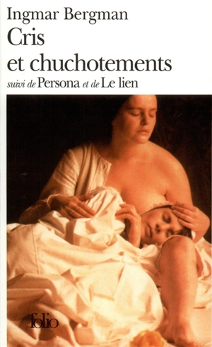 Cris et chuchotements. Personna. Le Lien - Ingmar Bergman