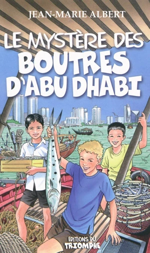 Titou et Maxou. Vol. 3. Le mystère des boutres d'Abu Dhabi : roman jeunesse - Jean-Marie Albert