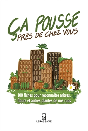 Ca pousse près de chez vous : 100 fiches pour reconnaître arbres, fleurs et autres plantes de nos rues - Nathalie Machon