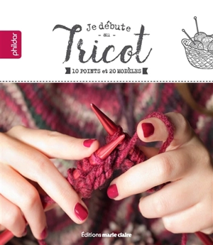 Je débute au tricot : 10 points et 20 modèles - Phildar