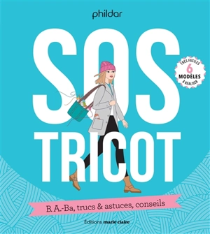 SOS tricot : b.a.-ba, trucs & astuces, conseils : 6 modèles très faciles à réaliser - Phildar