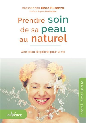 Prendre soin de sa peau au naturel : une peau de pêche pour la vie - Alessandra Moro-Buronzo