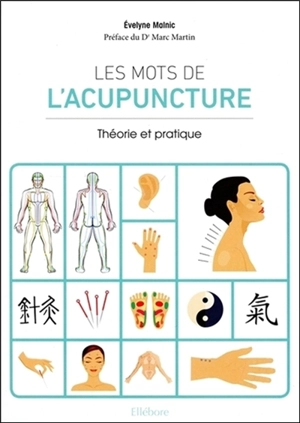 Les mots de l'acupuncture : théorie et pratique - Evelyne Malnic