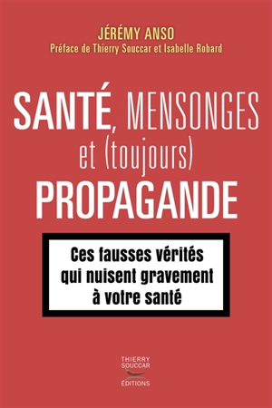 Santé, mensonges et (toujours) propagande. Vol. 2. Ces fausses vérités qui nuisent gravement à votre santé - Jérémy Anso