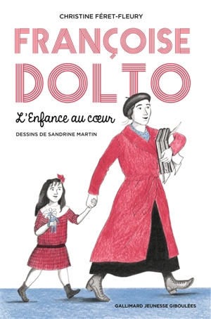 Françoise Dolto : l'enfance au coeur - Christine Féret-Fleury