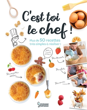 C'est toi le chef ! : plus de 50 recettes très simples à réaliser ! - Dorling Kindersley (firme)