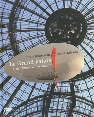 Le Grand Palais, catalogue déraisonné - Tonino Benacquista