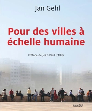 Pour des villes à échelle humaine - Jan Gehl