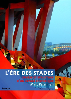 L'ère des stades : genèse et structure d'un espace historique (psychologie de masse et spectacle total) - Marc Perelman