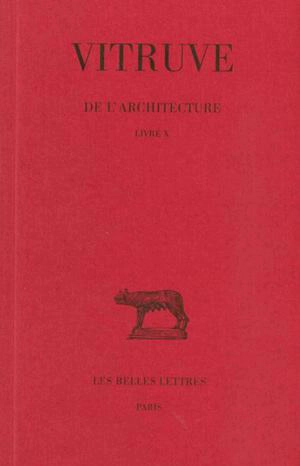 De l'architecture. Vol. 10. Livre X - Vitruve
