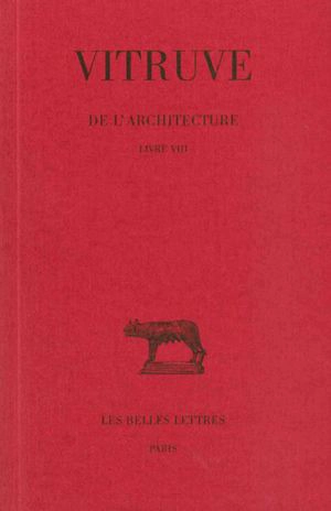 De l'architecture. Vol. 8. Livre VIII - Vitruve