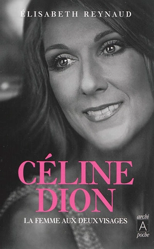 Céline Dion : la femme aux deux visages - Elisabeth Reynaud