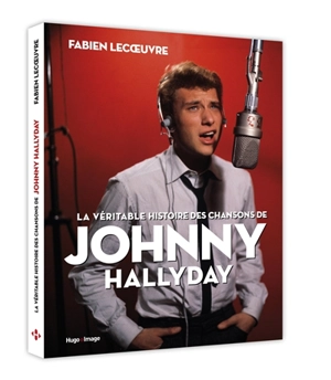 La véritable histoire des chansons de Johnny Hallyday - Fabien Lecoeuvre