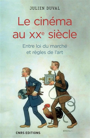 Le cinéma au XXe siècle : entre loi du marché et règles de l'art - Julien Duval