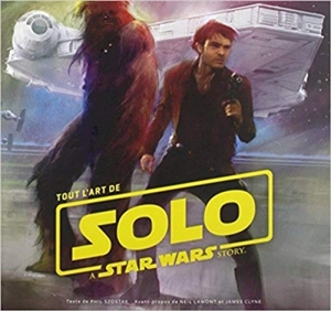 Tout l'art de Solo : a Star Wars story - Phil Szostak