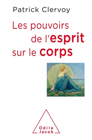 Les pouvoirs de l'esprit sur le corps - Patrick Clervoy