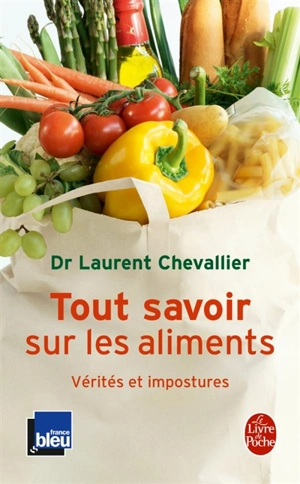 Tout savoir sur les aliments : vérités et impostures - Laurent Chevallier