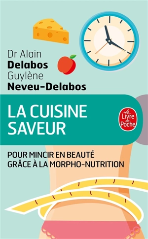 La cuisine saveur : pour mincir en beauté grâce à la morpho-nutrition - Alain Delabos