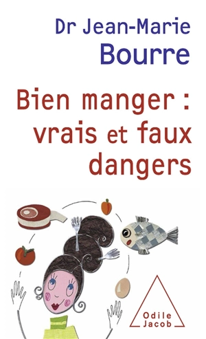 Bien manger : vrais et faux dangers - Jean-Marie Bourre