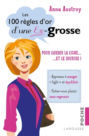 Les 100 règles d'or d'une ex-grosse : pour garder la ligne... et le sourire ! - Anna Austruy