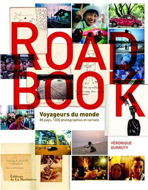 Road book : voyageurs du monde : 80 pays, 1.000 photographies et carnets - Véronique Durruty