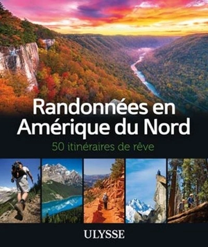 Randonnées en Amérique du Nord : 50 itinéraires de rêve - Collectif Ulysse
