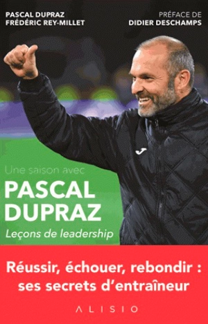 Une saison avec Pascal Dupraz : leçons de leadership - Pascal Dupraz