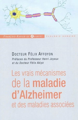 Les vrais mécanismes de la maladie d'Alzheimer et des maladies associées - Félix Affoyon