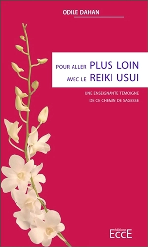 Pour aller plus loin avec le reiki usui : une enseignante témoigne de ce chemin de sagesse - Odile Dahan