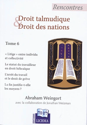 Rencontres droit talmudique et droit des nations. Vol. 6 - Abraham Weingort