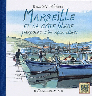 Marseille et la Côte bleue, parcours d'un aquarelliste - Tiennick Kérével