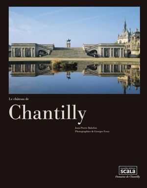 Le château de Chantilly - Jean-Pierre Babelon