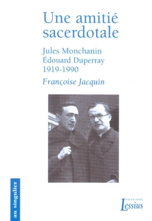 Une amitié sacerdotale : Jules Monchanin-Edouard Duperray, 1919-1990 - Françoise Jacquin