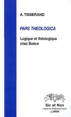 Pars theologica : logique et théologique chez Boèce - Axel Tisserand