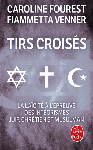 Tirs croisés : la laïcité à l'épreuve des intégrismes juif, chrétien et musulman - Caroline Fourest