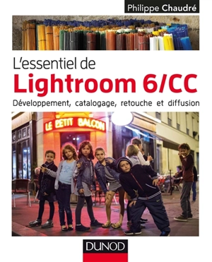 L'essentiel de Lightroom 6-CC : développement, catalogage, retouche et diffusion - Philippe Chaudré