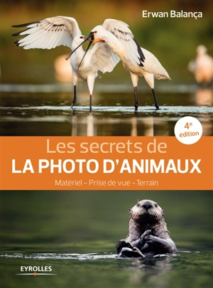 Les secrets de la photo d'animaux : matériel, prise de vue, terrain - Erwan Balança