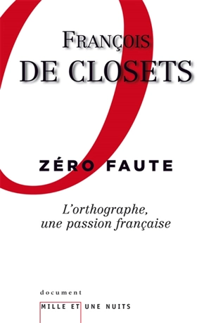 Zéro faute : l'orthographe, une passion française - François de Closets