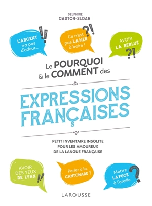 Le pourquoi & le comment des expressions françaises : petit inventaire insolite pour les amoureux de la langue française - Delphine Gaston