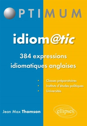 Idiom@tic : 384 expressions idiomatiques anglaises - Jean-Max Thomson