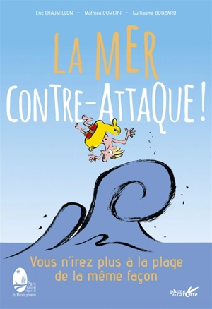 La mer contre-attaque ! : vous n'irez plus à la plage de la même façon - Eric Chaumillon