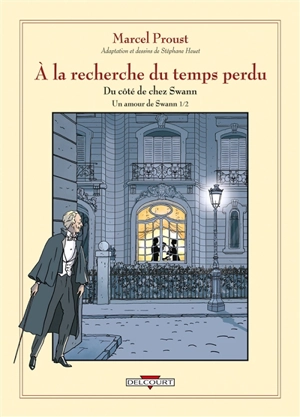 A la recherche du temps perdu. Vol. 4. Du côté de chez Swann. Un amour de Swann : première partie - Stéphane Heuet