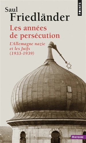 L'Allemagne nazie et les Juifs. Vol. 1. Les années de persécution : 1933-1939 - Saul Friedländer